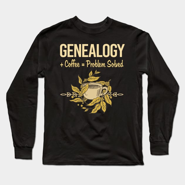 Problem Solved Coffee Genealogy Genealogist Long Sleeve T-Shirt by Happy Life